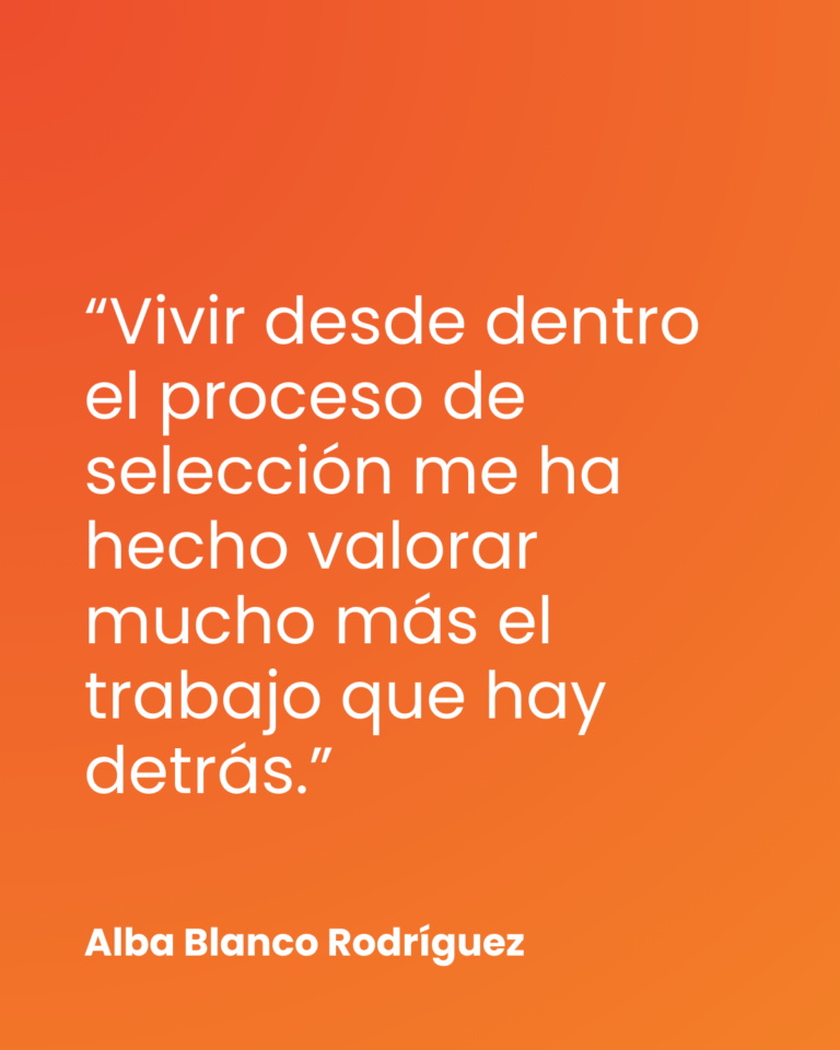 «Vivir desde dentro el proceso de selección me ha hecho valorar mucho más el trabajo que hay detrás»