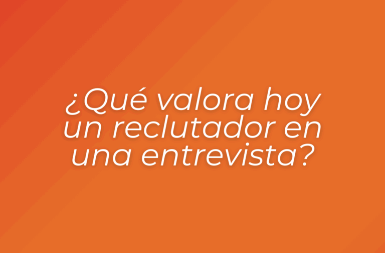 ¿Qué valora hoy un reclutador en una entrevista?